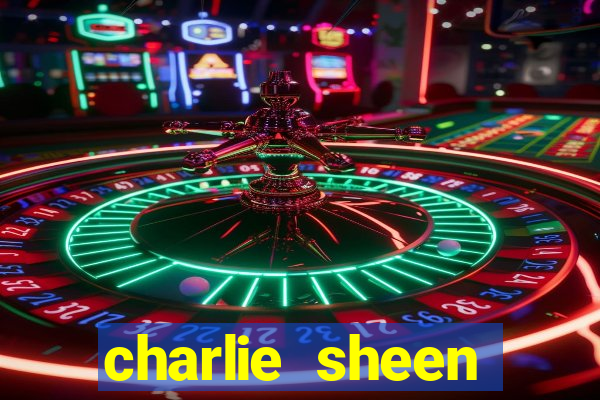 charlie sheen fortuna 2024